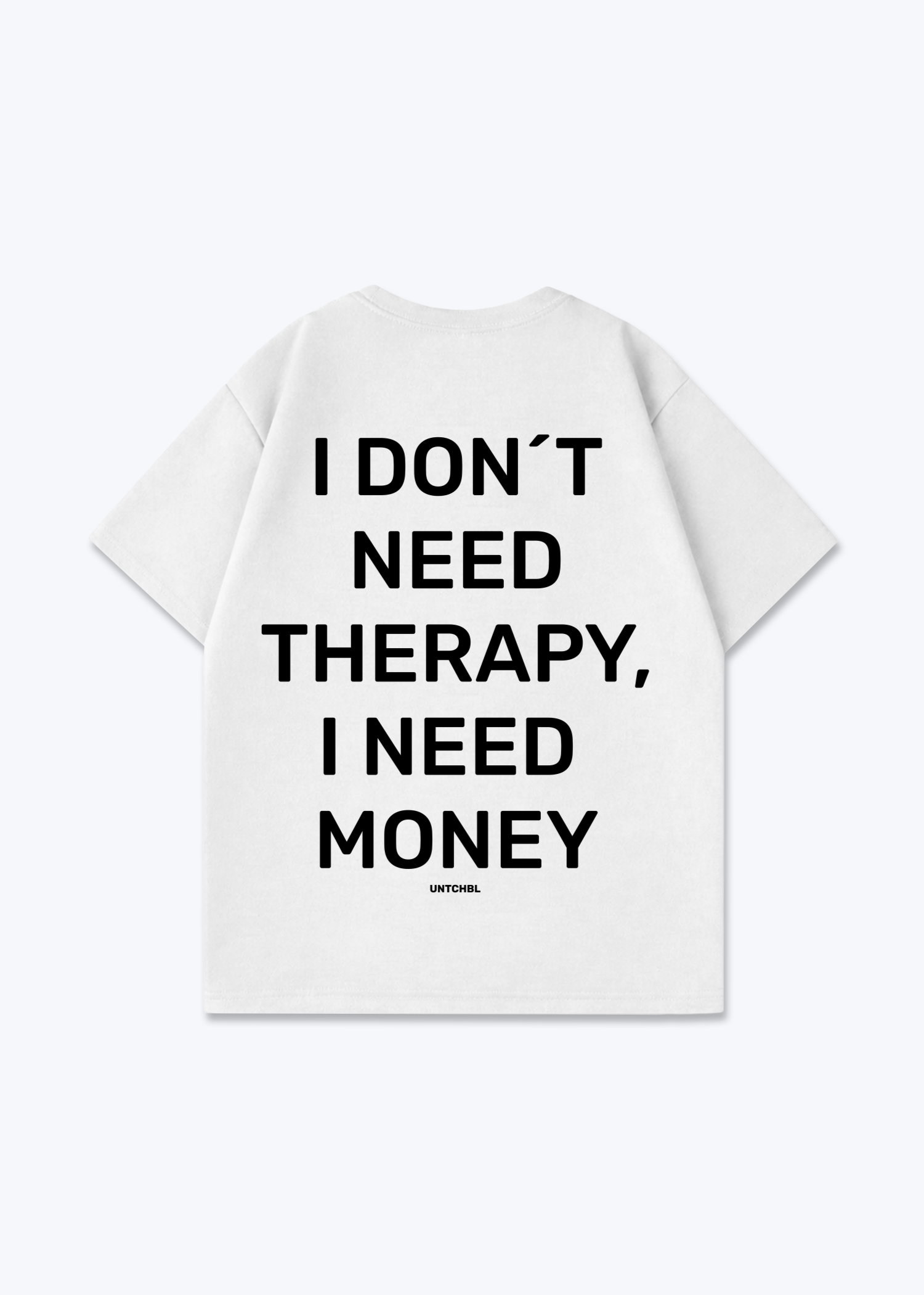 I DON´T NEED TEE - White Back (Designed)